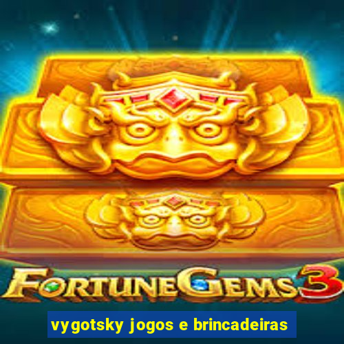 vygotsky jogos e brincadeiras